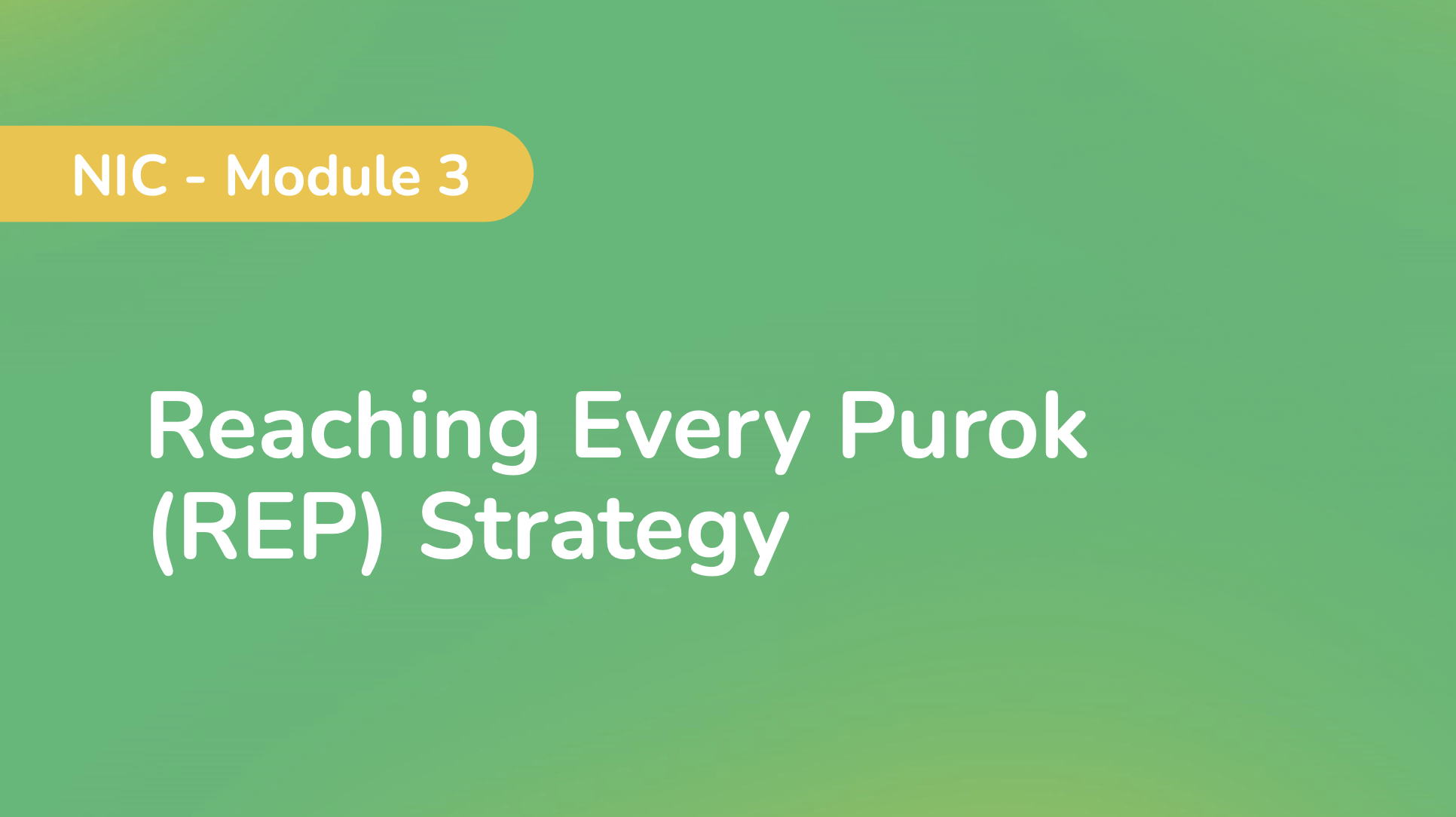 NIC - Module 3: Reaching Every Purok (REP) Strategy